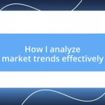 How I analyze market trends effectively