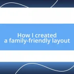 How I created a family-friendly layout