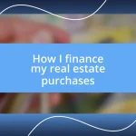 How I finance my real estate purchases