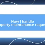 How I handle property maintenance requests