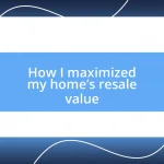 How I maximized my home’s resale value