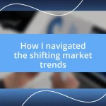 How I navigated the shifting market trends