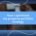 How I optimized my property portfolio strategy