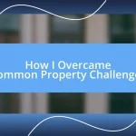 How I Overcame Common Property Challenges