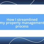 How I streamlined my property management process