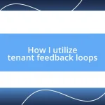 How I utilize tenant feedback loops