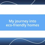 My journey into eco-friendly homes