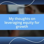 My thoughts on leveraging equity for growth