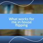 What works for me in house flipping