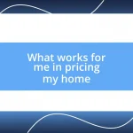 What works for me in pricing my home