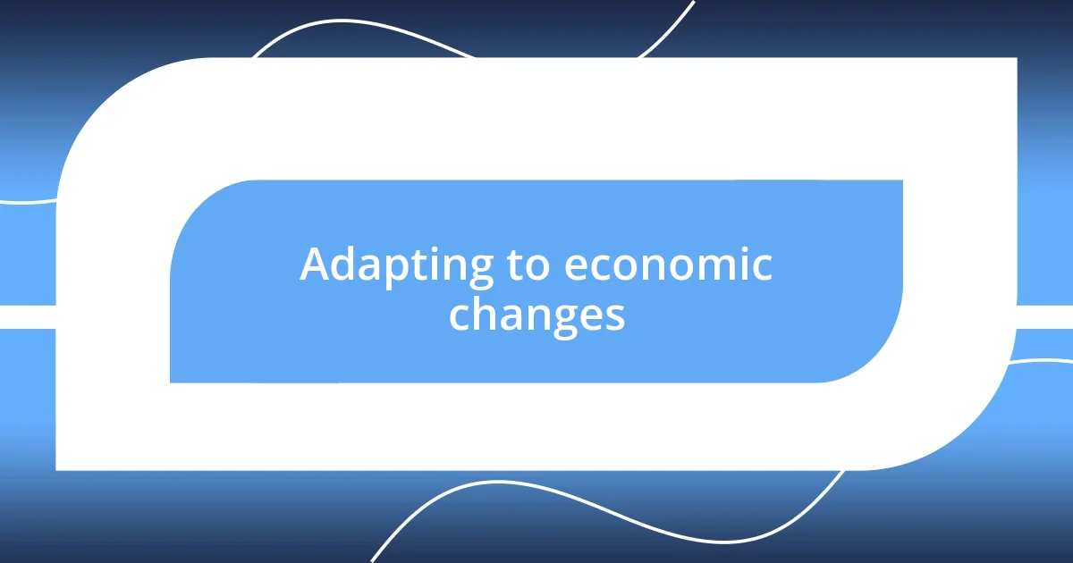 Adapting to economic changes