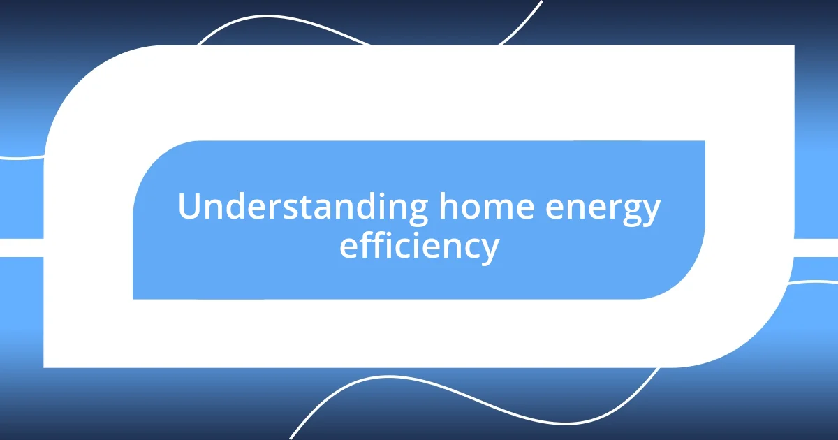 Understanding home energy efficiency