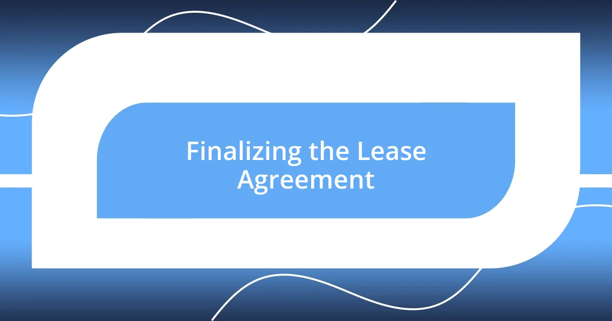 Finalizing the Lease Agreement