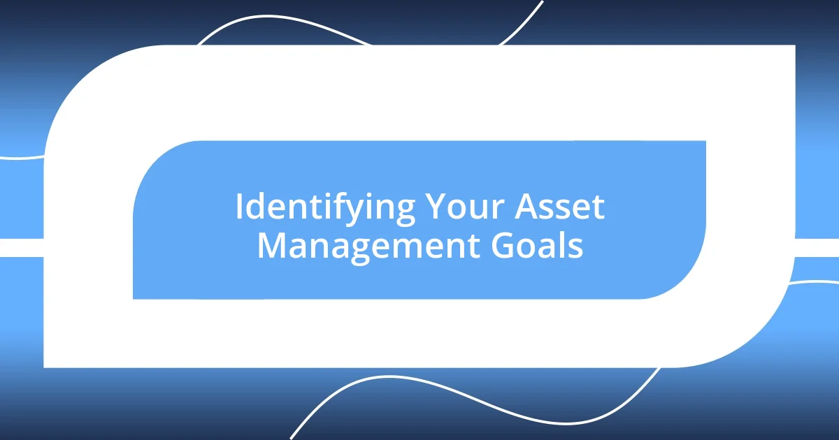 Identifying Your Asset Management Goals