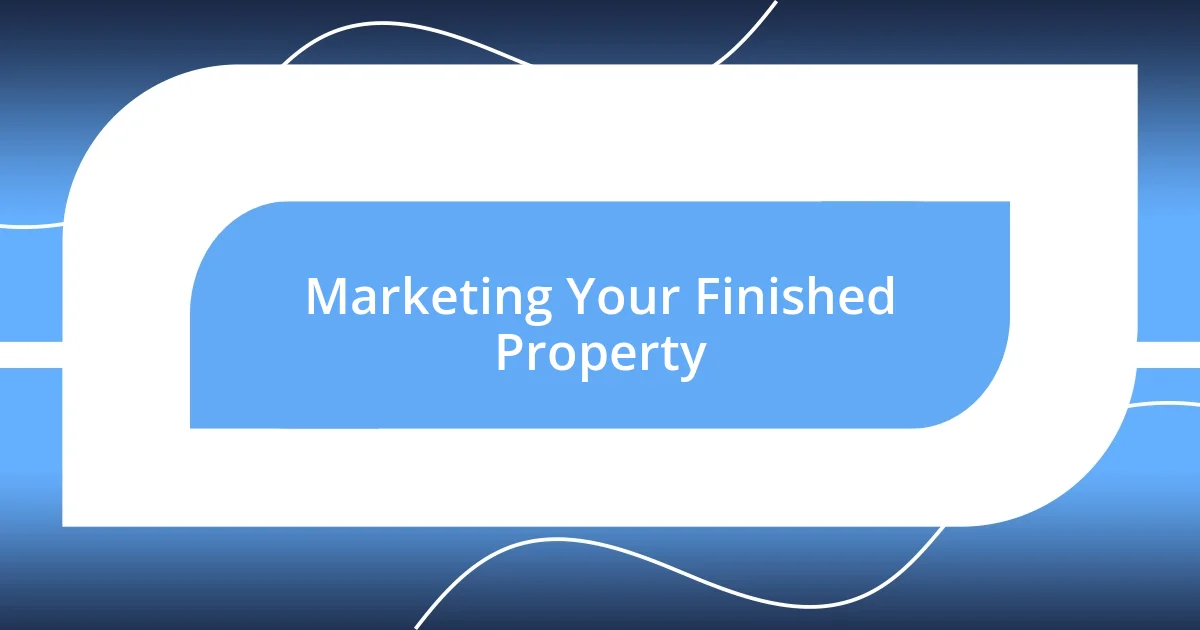 Marketing Your Finished Property