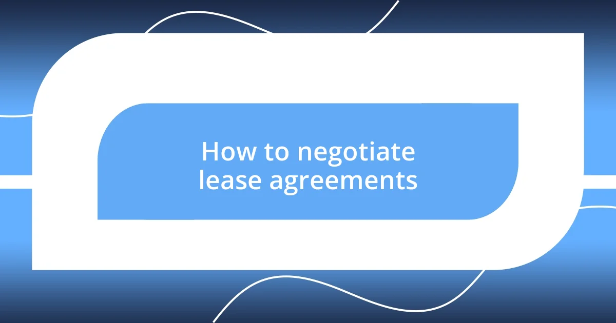 How to negotiate lease agreements