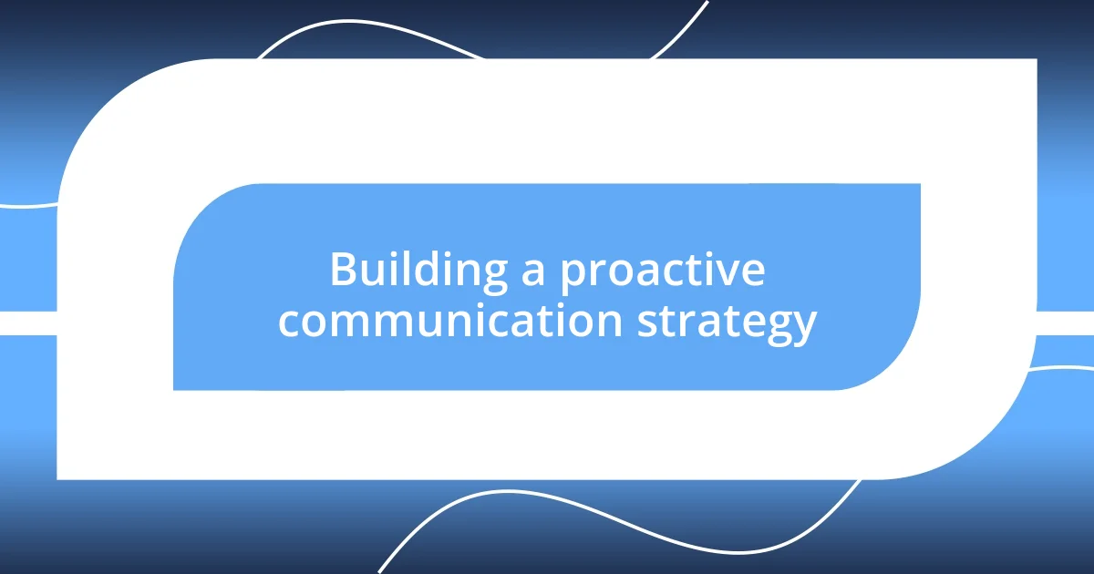 Building a proactive communication strategy