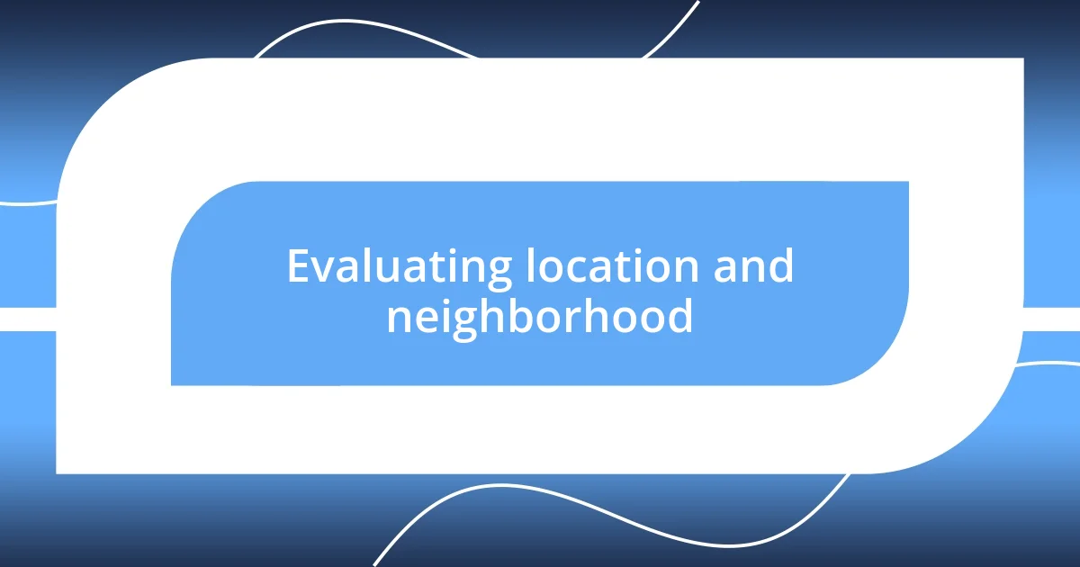 Evaluating location and neighborhood