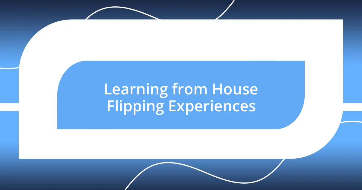 Learning from House Flipping Experiences